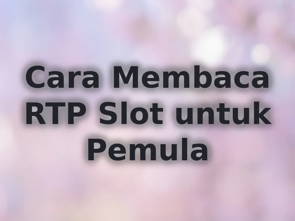 Cara Membaca RTP Slot untuk Pemula